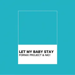 Let My Baby Stay - Single by NIC! & Fornix Project album reviews, ratings, credits
