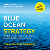Blue Ocean Strategy : How to Create Uncontested Market Space and Make the Competition Irrelevant - W. Chan Kim Cover Art