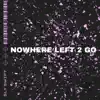 Nowhere Left 2 Go - Single album lyrics, reviews, download