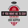 If You Want Me to Stay (Eric Kupper Remix) [feat. Victoria Hammond] - Single album lyrics, reviews, download