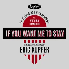 If You Want Me to Stay (Eric Kupper Remix) [feat. Victoria Hammond] - Single by The Lovefreekz & Nick Reach Up album reviews, ratings, credits