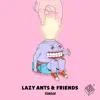 Lazy Ants X Friends - Single album lyrics, reviews, download