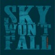 SKY WON'T FALL cover art