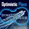 Optimistic Plans - Stories with Strings, Vol. 3 album lyrics, reviews, download