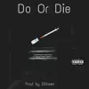 Do or Die (feat. DGreen & Sxalez) - Single album lyrics, reviews, download