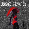 Imma Get It - Single album lyrics, reviews, download