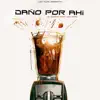 Daño por Ahí (feat. wow popy) - Single album lyrics, reviews, download
