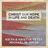 Christ Our Hope In Life And Death - Single