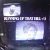 Running Up That Hill (A Deal With God) - Single