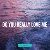 Do You Really Love Me - Single