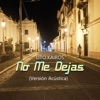 No Me Dejas (Versión Acústica) - Single