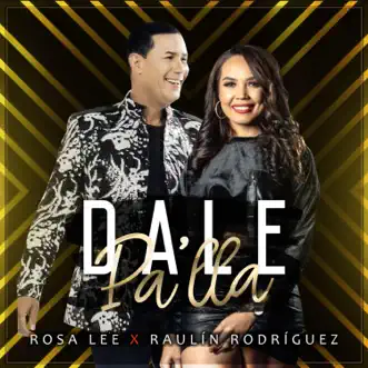 Dale Pa'lla (feat. Rosa Lee) - Single by Raulin Rodriguez album reviews, ratings, credits