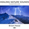 Brown Noise & Thunderstorms & Rain: Healing Nature Sounds, Loopable