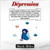 Dépression [Depression]: Guide simple & efficace pour vaincre l'état dépressif, le stress, l'anxiété, la fatigue mentale, le burn-out, le post-partum, pour être bien dans sa peau, heureux & vivre sans souffrir (Unabridged) - Mark Miles