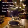 Traditional Coffee Shop, Sundae, Jazz Piano. album lyrics, reviews, download