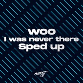 Woo X I Was Never There (Sped Up) [Remix] artwork