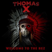 Thomas X - Welcome To the Rez