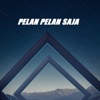 Pelan Pelan Saja - Single