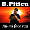 B Piticu - Nu-mi face rau