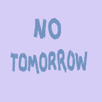No Tomorrow Wallpaper  Download to your mobile from PHONEKY