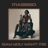 Say You Want Me - Single