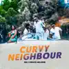 Curvy Neighbour (feat. Bruce Melodie) - Single album lyrics, reviews, download