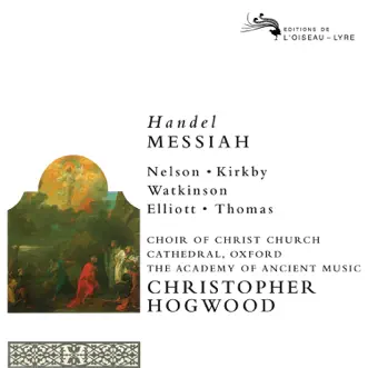 Handel: Messiah (Remastered 2014) by Christopher Hogwood, Dame Emma Kirkby, Academy of Ancient Music, Judith Nelson, Carolyn Watkinson, Paul Elliott, David Thomas & Choir of Christ Church Cathedral, Oxford album reviews, ratings, credits