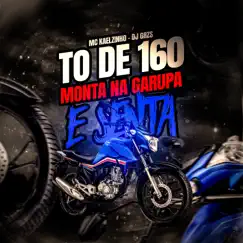 To de 160 - Monta na Garupa e Senta - Single by DJ GRZS & Mc Kaelzinho album reviews, ratings, credits