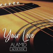 Your Love (Acoustic) - Alamid