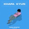 Khafa Kyun (feat. Xwrld) - Dhruv Sthetick lyrics