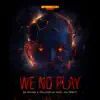 Stream & download We No Play (feat. Kalibwoy) - Single