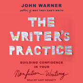 The Writer's Practice : Building Confidence in Your Nonfiction Writing - John Warner Cover Art