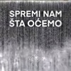 Spremi Nam Šta Oćemo - Single