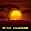 Ethnic Awakening: Music of Africa, Heartwarming Healing Music for Meditation to Enrich the Heart Chakra, Ignite the Flame in Your Soul album lyrics, reviews, download