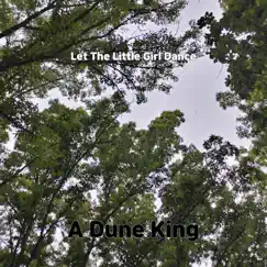 Let the Little Girl Dance - Single by A Dune King album reviews, ratings, credits
