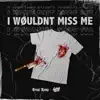I Wøuldn’t Miss Me - Single album lyrics, reviews, download