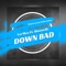 Down Bad (feat. Slumm 4k) - Tat Man lyrics