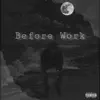 Before Work - Single album lyrics, reviews, download