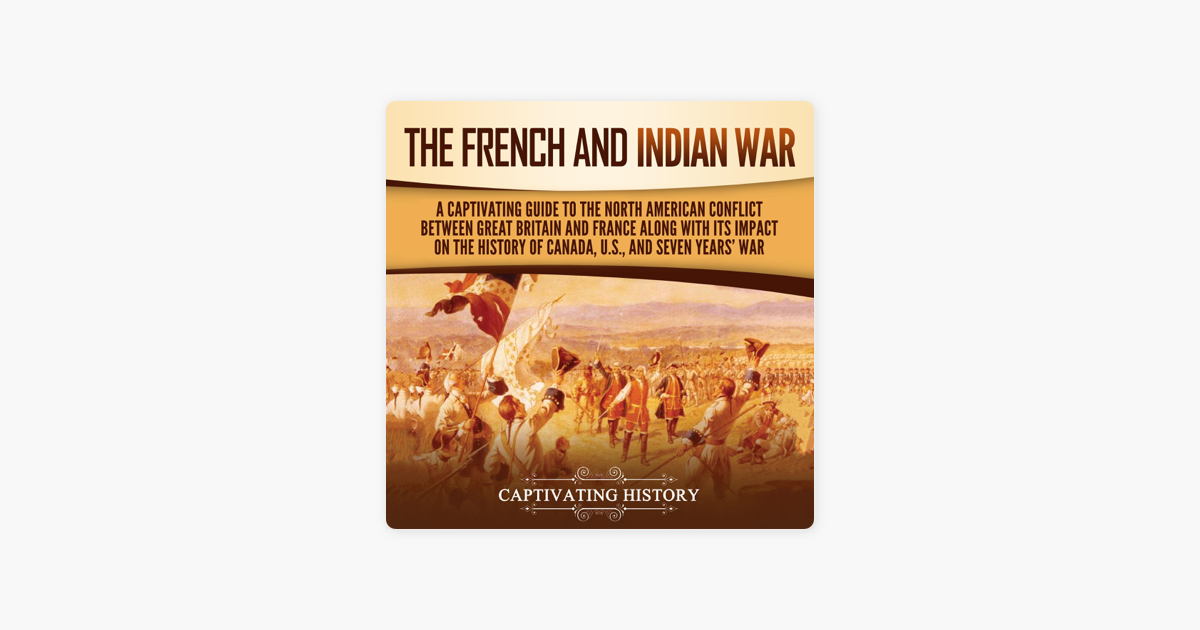 ‎The French And Indian War: A Captivating Guide To The North American ...