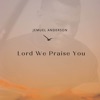 Lord We Praise You - Single