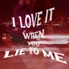 I Love It When You Lie To Me - Single