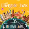 Energetic Jazz for Travel Lovers album lyrics, reviews, download