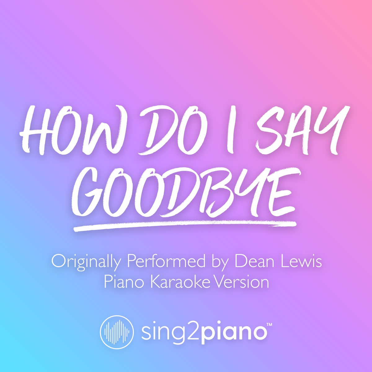 how-do-i-say-goodbye-originally-performed-by-dean-lewis-piano