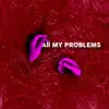 All My Problems - Single album lyrics, reviews, download