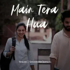 Main Tera Hua - Single by Yawar & Shivendra jamwal album reviews, ratings, credits