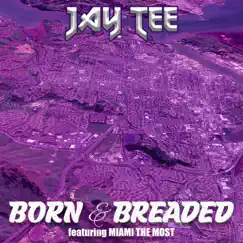 Born & Breaded (feat. Miami The Most) - Single by JAY TEE album reviews, ratings, credits