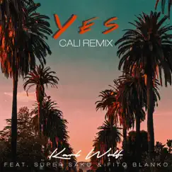 Yes (Cali Remix) [feat. Super Sako & Fito Blanko] - Single by Karl Wolf album reviews, ratings, credits