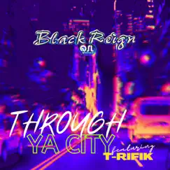 Through Ya City (feat. T-Rifik) - EP by Black Reign QSL album reviews, ratings, credits