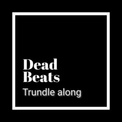 Trundle Along - Single by Deadbeats album reviews, ratings, credits
