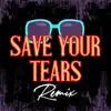 Save Your Tears (Club Mixes) - Single album lyrics, reviews, download